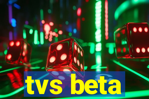 tvs beta